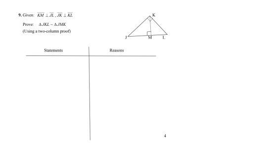 9. Given: KM I JL, JK I KL K Prove: AJKL - AJMK (Using a two-column proof) M L Statements Reasons 4