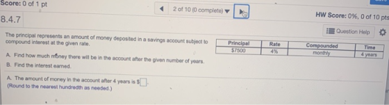 Score: 0 of 1 pt 2 of 10 (0 completo) HW Score: 0%, 0 of 10 pts 8.4.7 Question Help Rate Principal $7500 Compounded monthly T