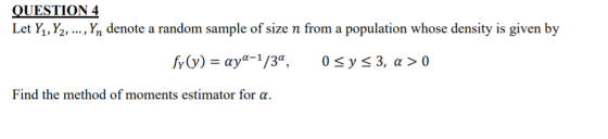 Let Y,, Y2, .., Yn denote a random sample of size n from a population whose density is given by Find the method of moments estimator for α.