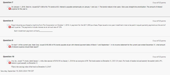 Question 7 O out of 0.5 points On January 1, 2019, Solo Inc. issued $271,000 of its 7% bonds at 93. Interest is payable semia