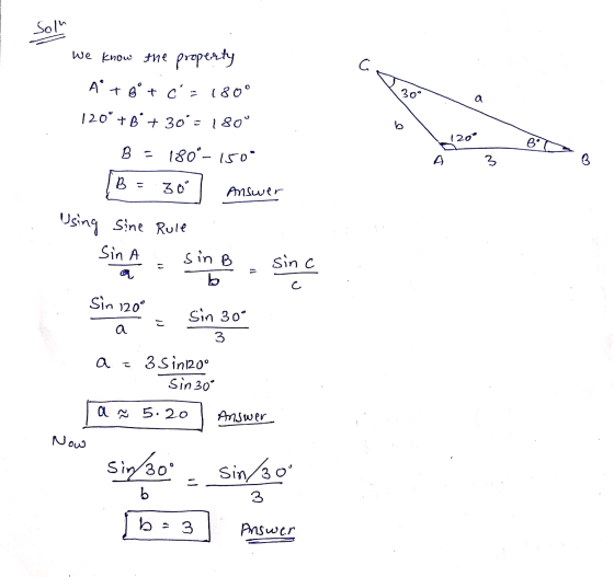 Solu С. We know the property A + 6° + Gº + c 120° +8° + 30°= 180° 180° 30° b 1200 BI B = 180°-150° 3 3 B 30° Answer Using Sin