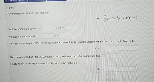 (1 point) Solve the Bernoulli initial value problem - 2 y, y(1)=2 For this example we haven We obtain the equation + given