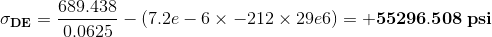 \mathbf{\sigma _{DE}}=\frac{689.438}{0.0625}-\left (7.2e-6\times -212\times 29e6\right )=\mathbf{+55296.508\:psi}