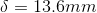 \delta =13.6mm