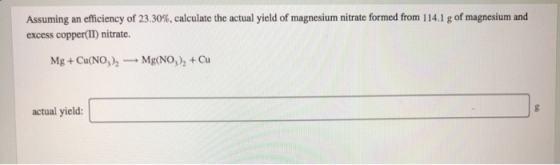Assuming an efficiency of 23.30%, calculate the actual yield of magnesium nitrate formed from 114.1 g of magnesium and excess