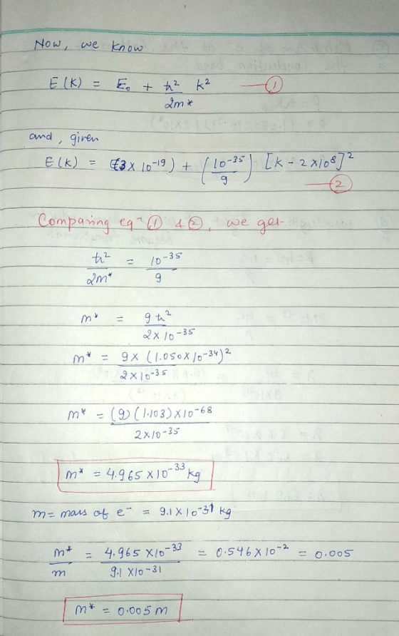 Now, we know E(K) = E + t² k² 2m* and given Elk) = €3x10-19) + 1 10-25) ZK - 27 T Comparing eq=1 40, we get to use t² = 10-35