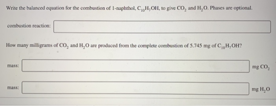 Write the balanced equation for the combustion of 1-naphthol, C,H,OH, to give CO, and H, O. Phases are optional. combustion r