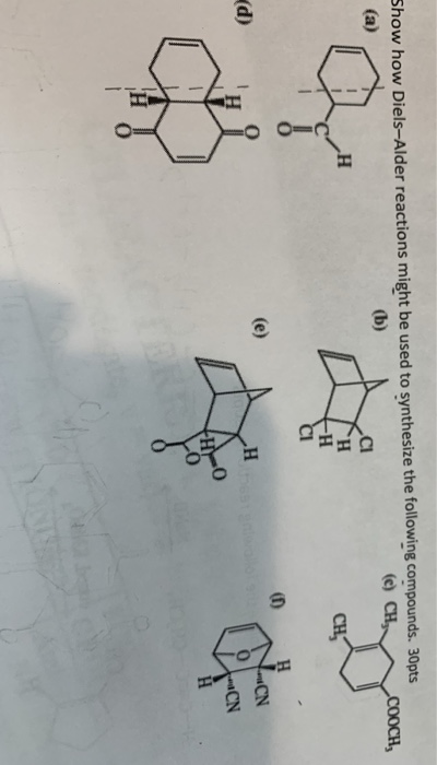 show how Diels-Alder reactions might be used to synthesize the following compounds. 30pts CH