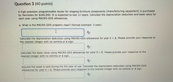 Question 3 (40 points) A high-precision programmable router for shaping furniture components (manufacturing equipment) is pur