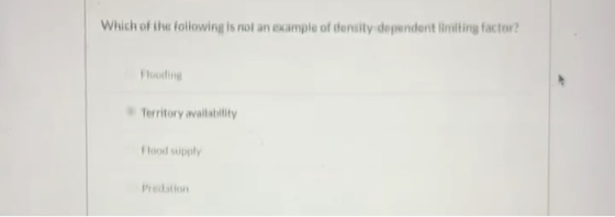 Which of the following is not an example of density dependent lifting factor? Territory availability Flood supply Predation