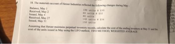 18. The materials account of Hetzer Industries reflected the following changes during May: Balance, May 1 180 units @ $30 Rec