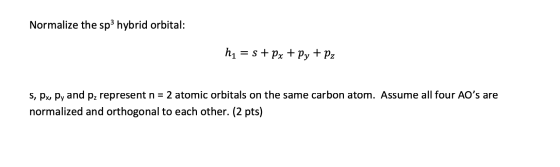 Normalize the sp3 hybrid orbital: h1 spxt Py + pz s, px, Py and pz representn = 2 atomic orbitals on the same carbon atom. As