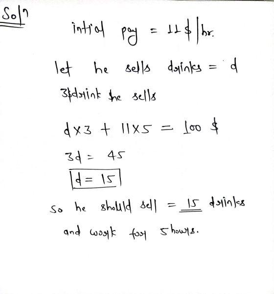 Solo intial pay 11$ hur let he sells he sells dalinks 38 drink the sells dx3 + 1145 = 1oo $ 34 = 45 ld = 15 So he should sell