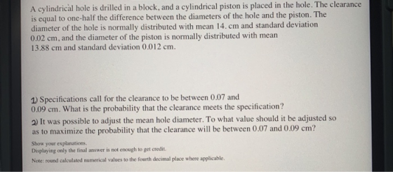 A cylindrical hole is drilled in a block, and a cylindrical piston is placed in the hole. The clearance is equal to one-half