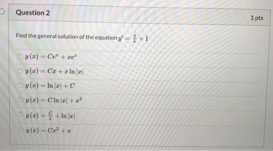 Question 2 1pts Find the general solution of the equation y-+1 () Ce re (a)In a 01, (z) =Cr2 + x