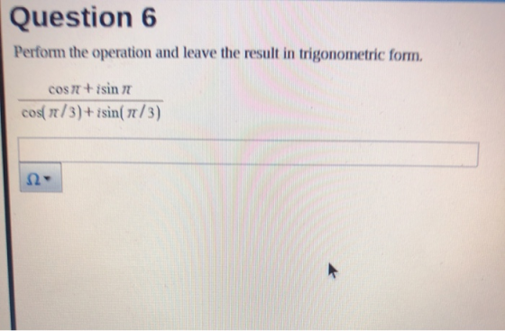 Question 6 Perform the operation and leave the result in trigonometric form, cos n+isin 7 cos n/3)+isina 7/3) 12