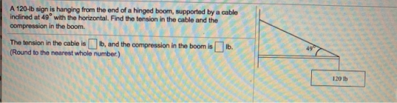 A 120-15 sign is hanging from the end of a hinged boom, supported by a cable inclined at 49° with the horizontal. Find the te