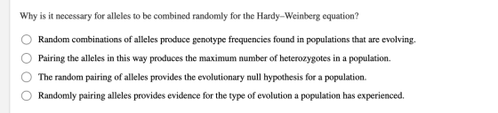 Why is it necessary for alleles to be combined randomly for the Hardy-Weinberg equation? O Random combinations of alleles pro