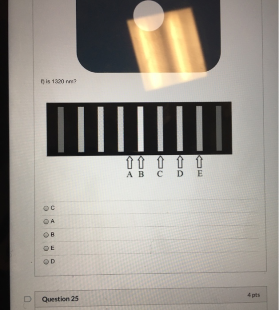 I) is 1320 nm? = A B C D E O с А O B OE OD 4 pts Question 25