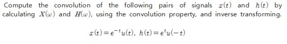 Compute the convolution of the following pairs of signals x(t) and hlt) by and inverse transformin z(t)u(t), h(t)-eu(-t)