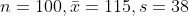 n=100,\bar{x}=115,s=38