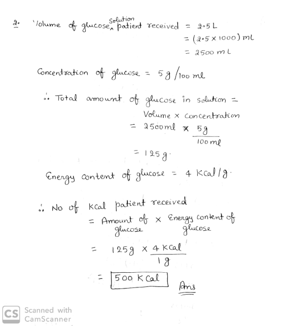 2. Volume of glucose, patient received = 905 L solution = (2-5 x1000)ml = 2500 ml Concentration of glucose = 58/100 me .. Tot