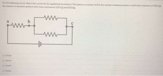 For the following circuit what is the current (in A) supplied by the battery? The battery is marked 16.0V, the resistor in be
