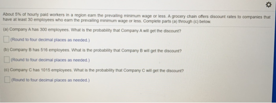 About 5% of hourly paid workers in a region earn the prevailing minimum wage or less. A grocery chain offers discount rates t