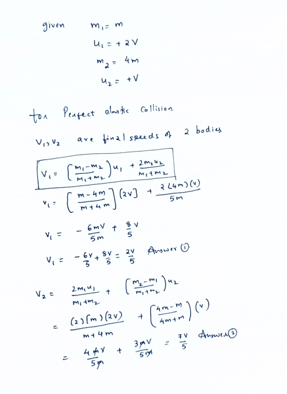 iven 4m 2= 42 +V tor Peafect elstic Collision 2 bodie ave inaspeeds 2m2u mi-m2 V + Mitm2 MItmz 3 L4m2 v) C (av] m 4m 5 m 6 mV