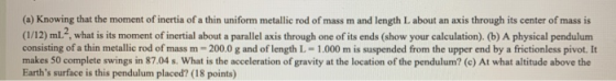 (a) Knowing that the moment of inertia of a thin uniform metallic rod of mass m and length L about an axis through its center