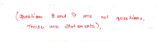 are i not (question 8 and 9 Those are statements) questions,