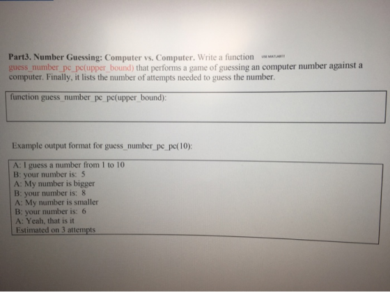 Part3. Number Guessing: Computer vs. Computer. Write a function Use MATLAB guess_number_pc_pe(upper_bound) that performs a ga