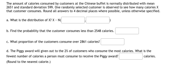 The amount of calories consumed by customers at the Chinese buffet is normally distributed with mean 2651 and standard deviat
