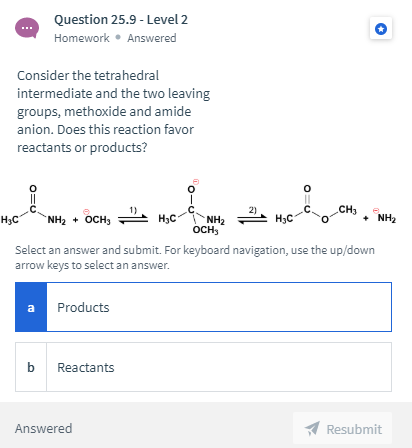Question 25.9 - Level 2 Homework Answered Consider the tetrahedral intermediate and the two leaving groups, methoxide and ami