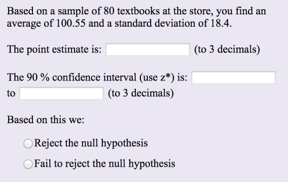 Based on a sample of 80 textbooks at the store, you find an average of 100.55 and a standard deviation of 18.4. The point est