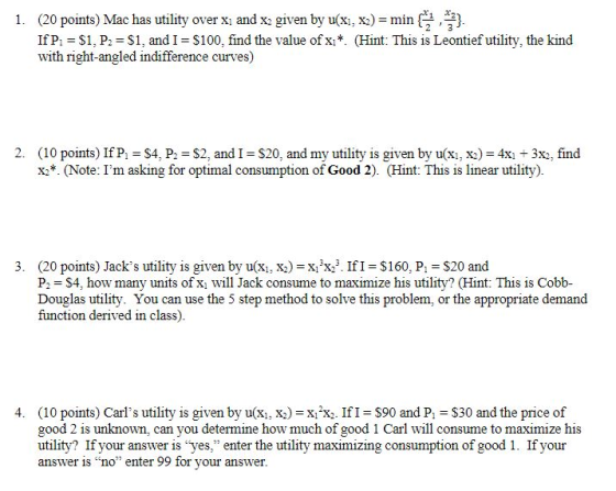 1. (20 points) Mac has utility over x; and x2 given by u(x1, x2) = min . If P. = $1. P. = $1. and I = $100. find the value of