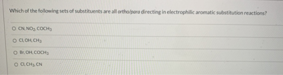 Which of the following sets of substituents are all ortho/para directing in electrophilic aromatic substitution reactions? O