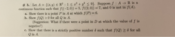 #5. Let A {(z,y) E R2 : 1 x2 + y2-9). Suppose f . A-+ R îs a continuous funetion such that f((-2,0))-5, f((2,0))-7, and 0 is