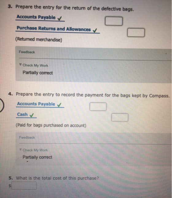 3. Prepare the entry for the return of the defective bags. Accounts Payable Purchase Returns and Allowances (Returned merchan