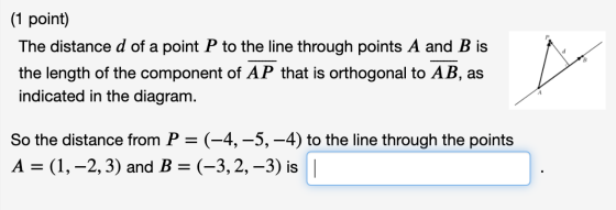 (1 point) The distance d of a point P to the line through points A and B is the length of the component of AP that is orthogo