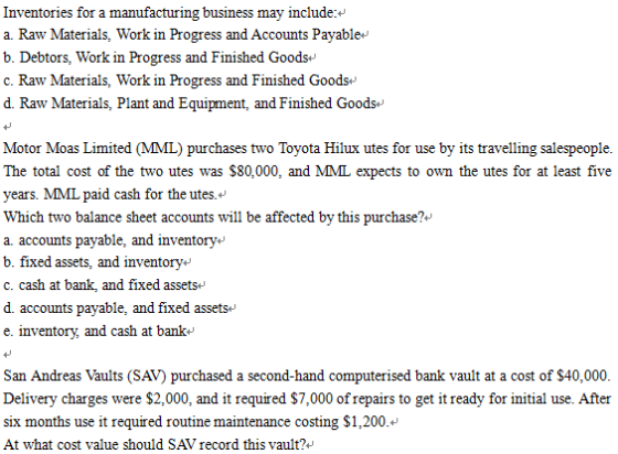 Inventories for a manufacturing business may include: a. Raw Materials, Work in Progress and Accounts Payablew b. Debtors, Wo