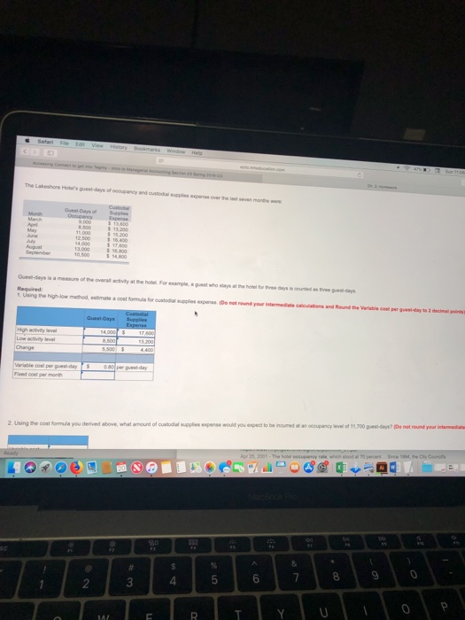 Guest-days is a messure of the overall activity at the hotel For esample, a guest who stays at the fotee days is counted as ree est days 2 Using the coat formula you derived above, what amount of cusliodial supplies expense would you expect to be incumed a an occupancy level of 11,700 es-ays? (Ds not round your intemmediats