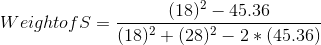 (18)2 – 45.36 Weightof S = a (18)2 + (28)2 – 2* (45.36)