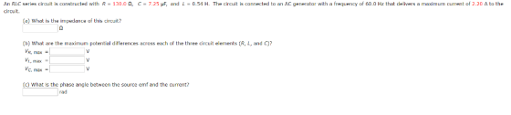 An RLC series circuit is constructed with R-130.0 Ω, circuit. C-7.25 μF, and L-0.54 H. The circuit is connected to an AC gene