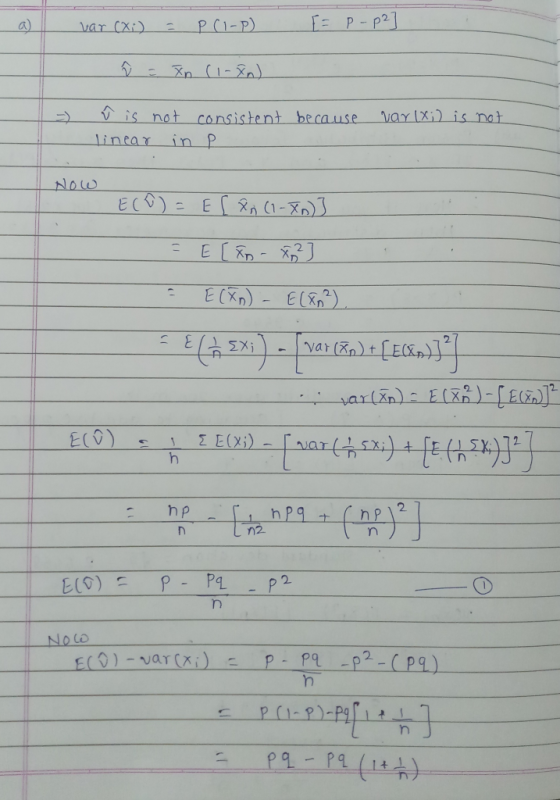 var (X;) = P (1-P) = p - p2 ] - û = xn (1-in) û is not consistent because var (xi) is not linear in P - Now ECO) - ES X (1-10