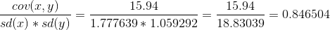 \frac{cov(x,y)}{sd(x)*sd(y)} = \frac{15.94}{1.777639*1.059292} =\frac{15.94}{18.83039} = 0.846504
