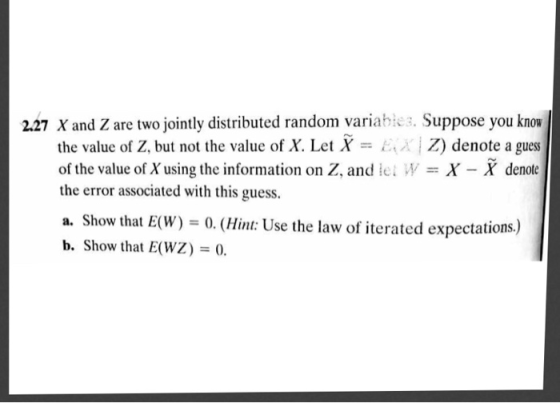2.27 X and Z are two jointly distributed random variables. Suppose you know the value of Z, but not the value of X. Let X = E