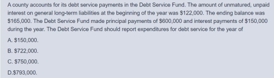 A county accounts for its debt service payments in the Debt Service Fund. The amount of unmatured, unpaid interest on general
