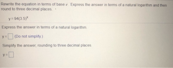 Rewrite the equation in terms of base e. Express the answer in terms of a natural logarithm and then round to three decimal p
