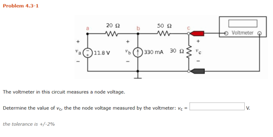 Problem 4.3-1 2012 bwa 50 12 • Voltmeter o a 11.8v 330 mA 302 3 vc The voltmeter in this circuit measures a node voltage. Det
